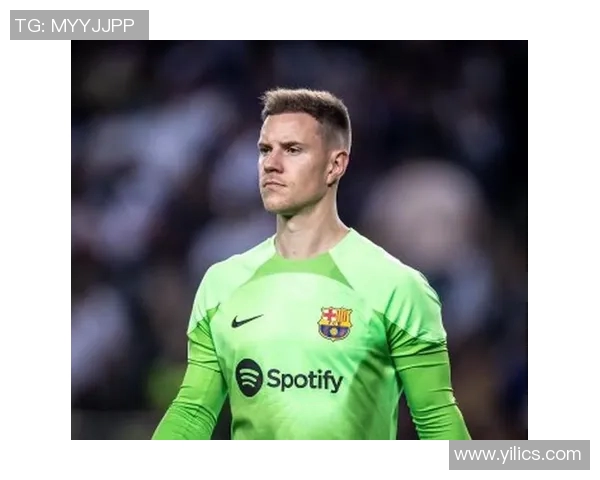 特尔施特根:从巴萨门将到世界足球的守护神之路 特尔施特根:从巴萨门将到世界足球的守护神之路