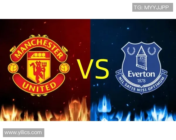 埃弗顿与曼联激战正酣在线观看精彩赛事全程回顾与分析